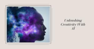 Unleashing Creativity with AI