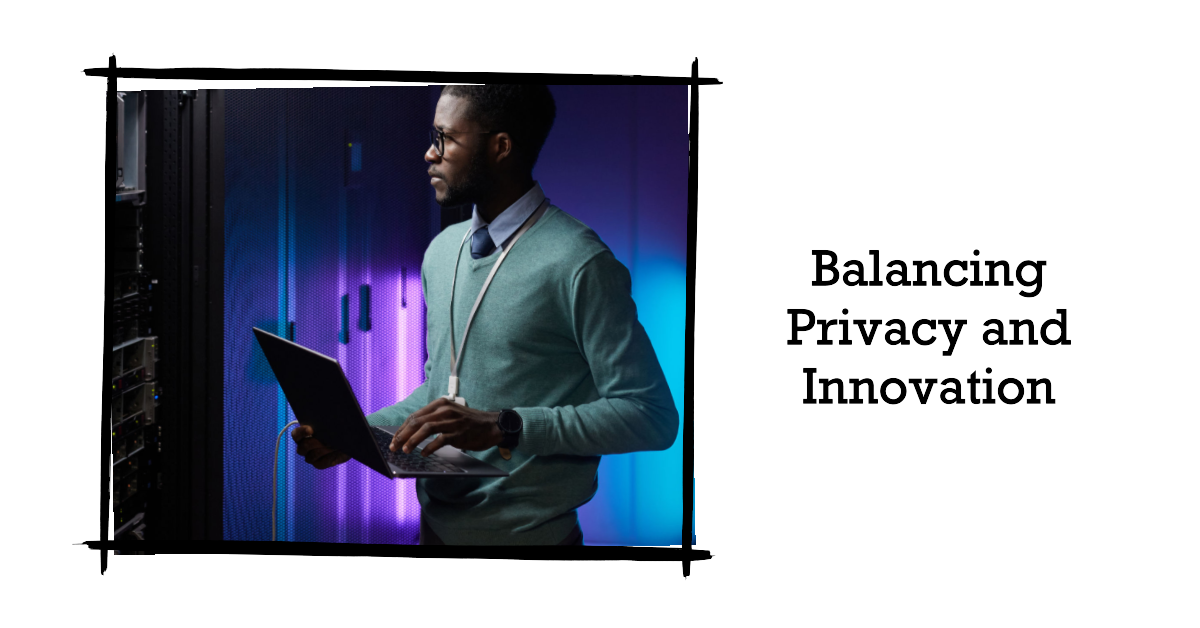 Balancing Privacy and Innovation