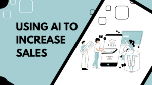 Using Ai to increase sales