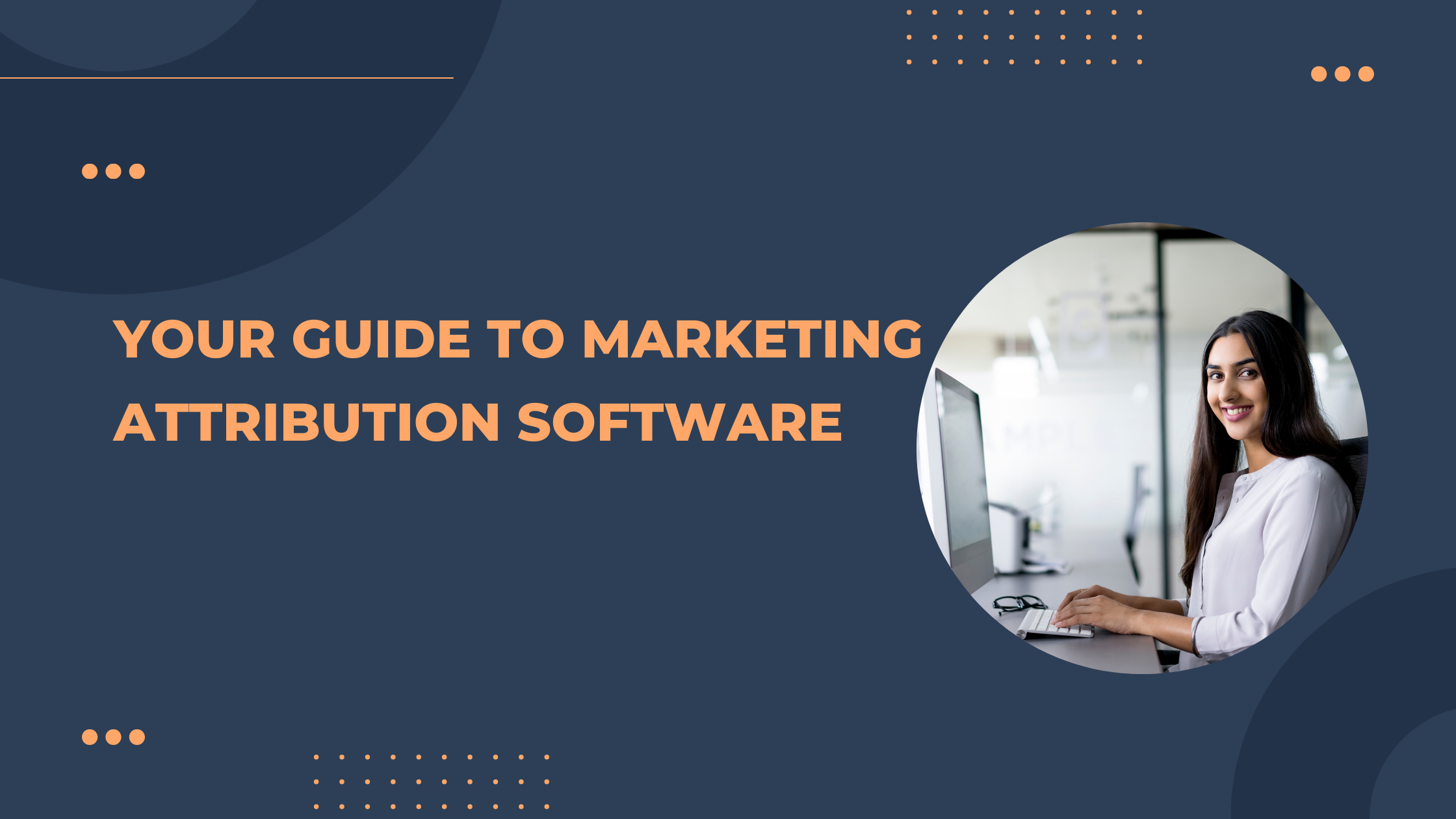 Your Guide to Marketing Attribution Software