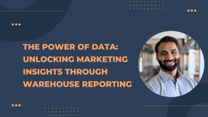 The Power of Data: Unlocking Marketing Insights through Warehouse Reporting