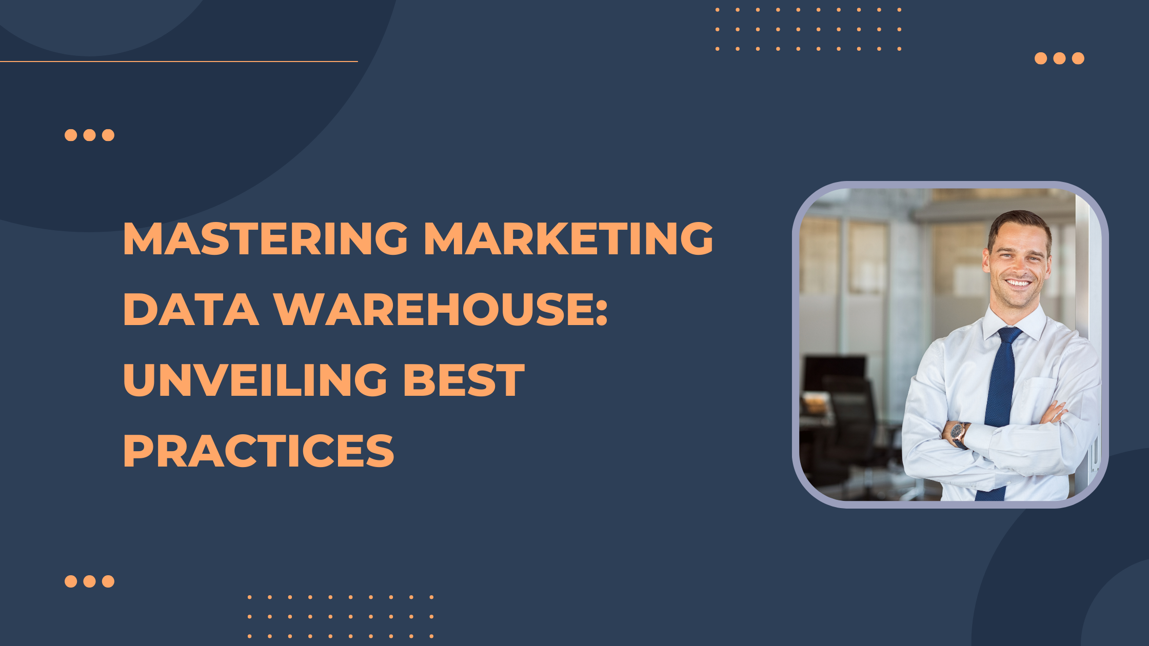 Mastering Marketing Data Warehouse: Unveiling Best Practices